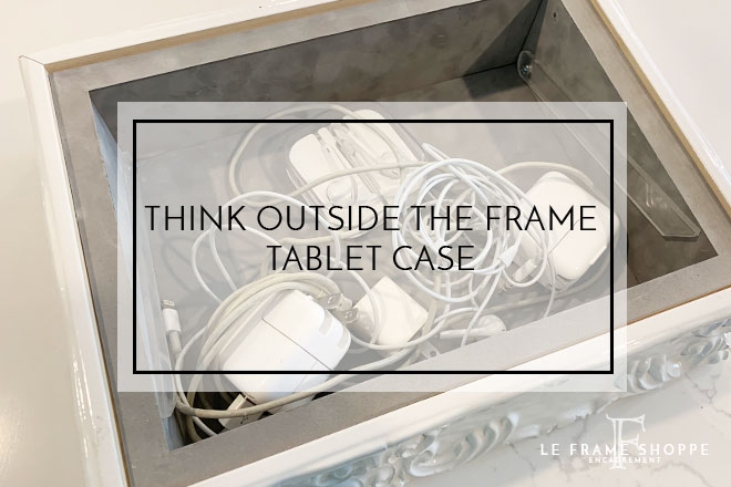 Le Frame Shoppe Blog | Think Outside the Frame | Tablet Case