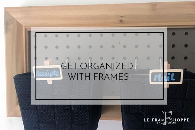 Le Frame Shoppe Blog | Getting Organized With Frames
