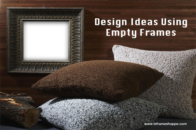 Le Frame Shoppe Blog | Design Ideas Using Empty Frames
