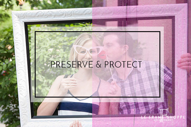 Le Frame Shoppe Blog | Preserve and Protect