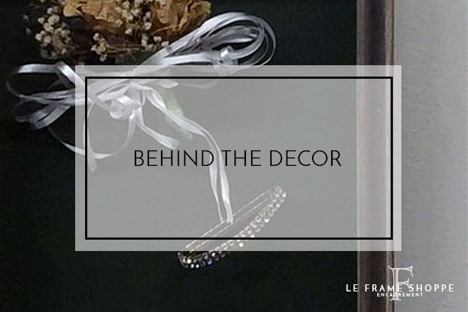 Le Frame Shoppe Blog | Behind the Decor