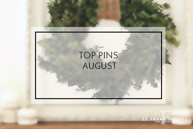 Le Frame Shoppe Blog | Top Pins For August