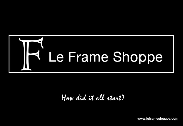 Le Frame Shoppe Blog | In the beginning