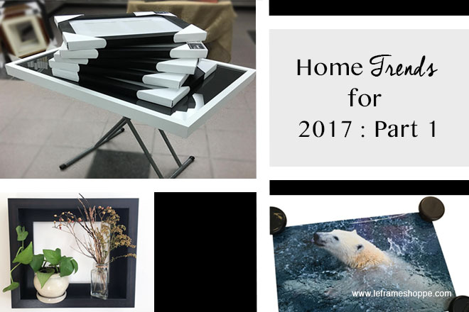 Le Frame Shoppe Blog : Our Spin on Pinterest’s Top Home Trends for 2017 | Part 1