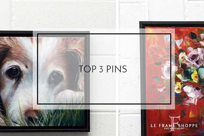 Le Frame Shoppe Blog | Top 3 Pins