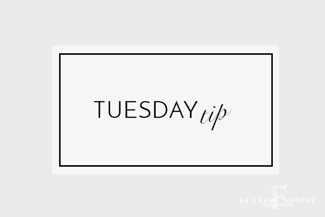 Le Frame Shoppe Blog | Tuesday Tip Recap