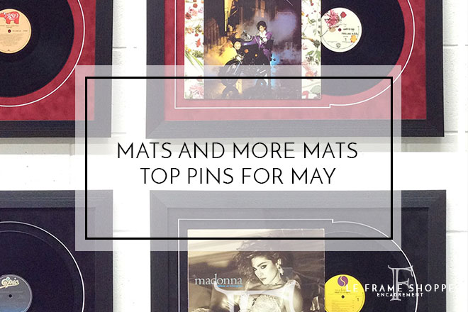 Le Frame Shoppe Blog | Mats And More Mats | Top Pins For May